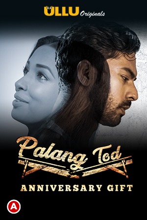 18+ Palang Tod ( Anniversary Gift ) 2021 S01 Hindi ALL EP ULLU APP Full Movie
